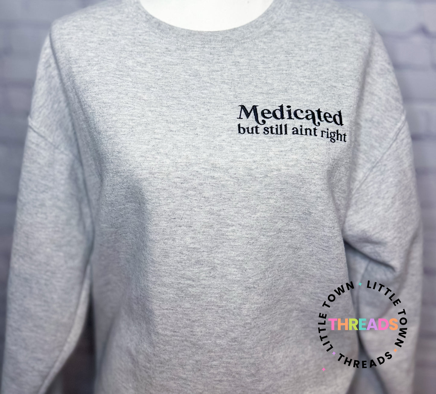 Medicated but still not right crewneck